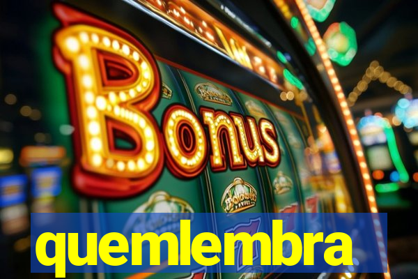 quemlembra