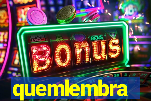 quemlembra