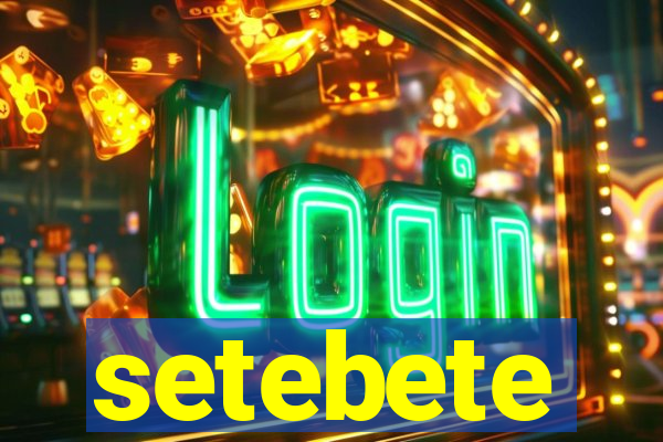 setebete