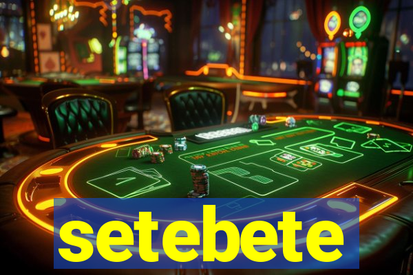 setebete