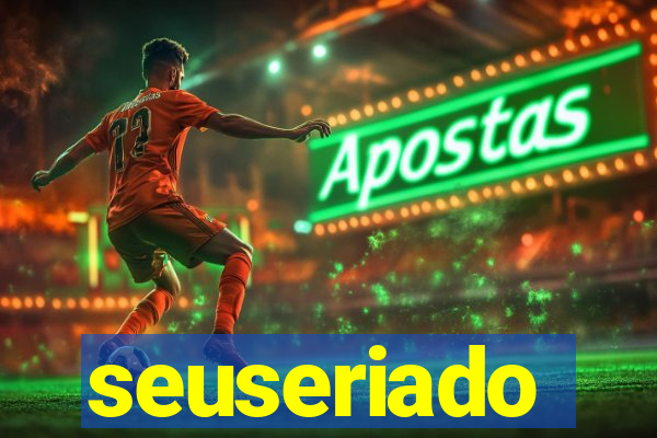 seuseriado