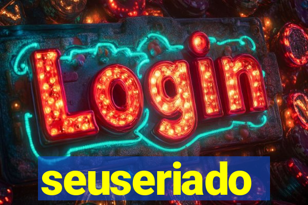 seuseriado