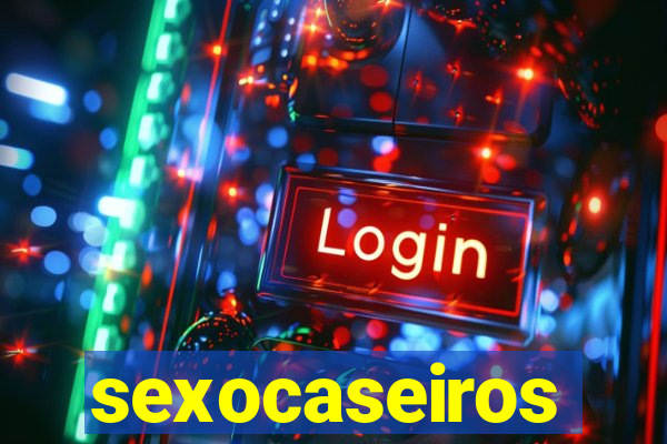 sexocaseiros