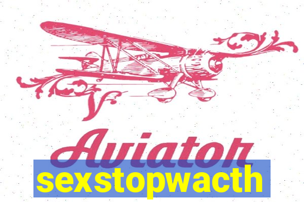 sexstopwacth
