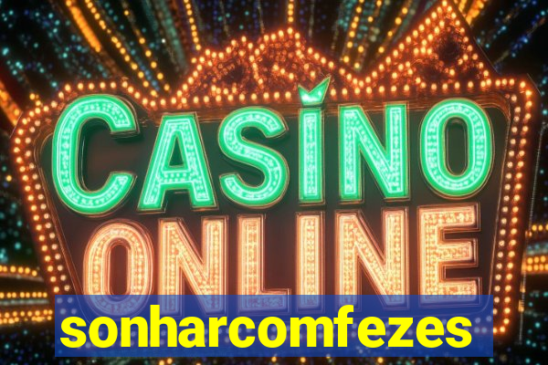 sonharcomfezes