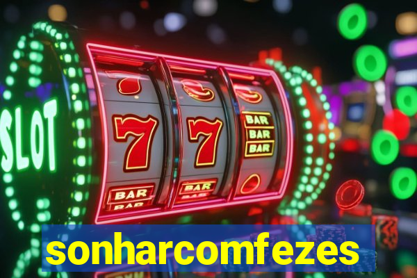 sonharcomfezes