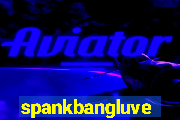 spankbangluve