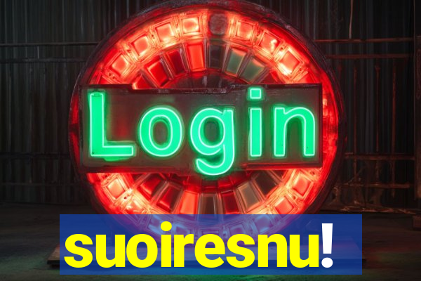suoiresnu!