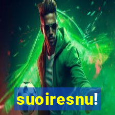 suoiresnu!