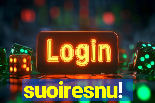 suoiresnu!