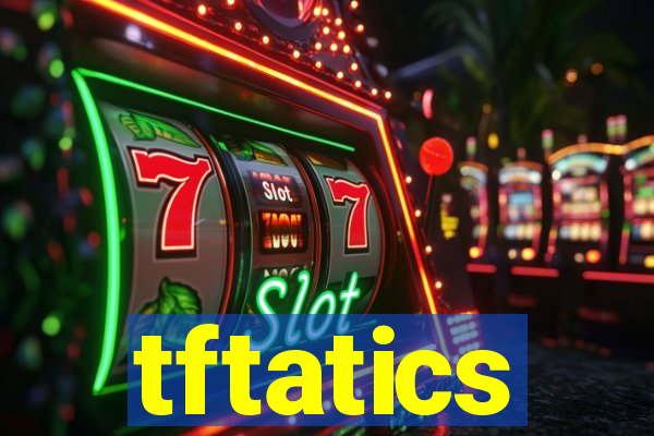 tftatics