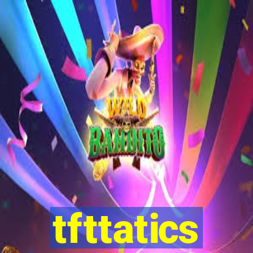tfttatics