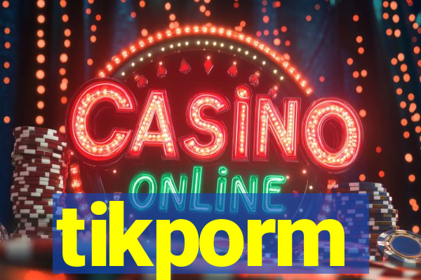 tikporm