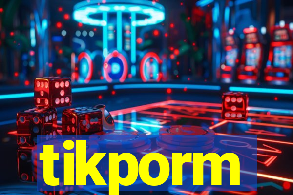 tikporm