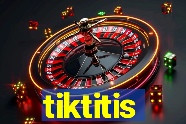 tiktitis
