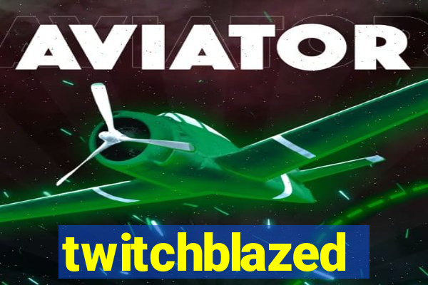 twitchblazed
