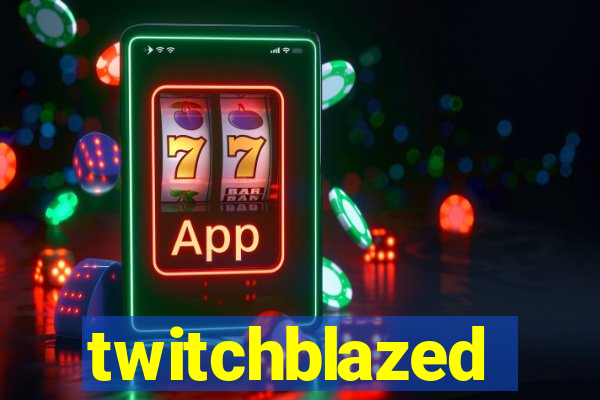 twitchblazed