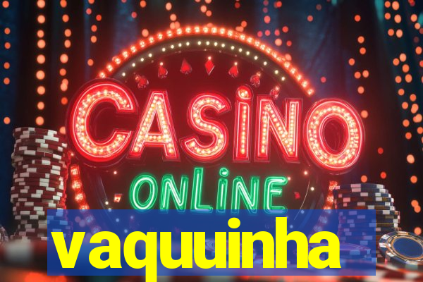 vaquuinha