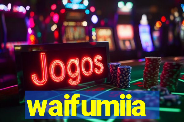waifumiia