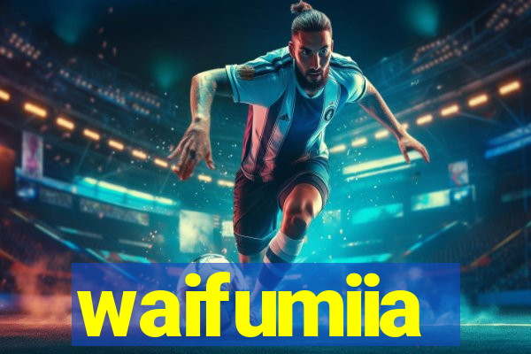 waifumiia