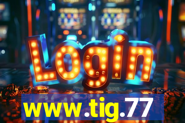 www.tig.77