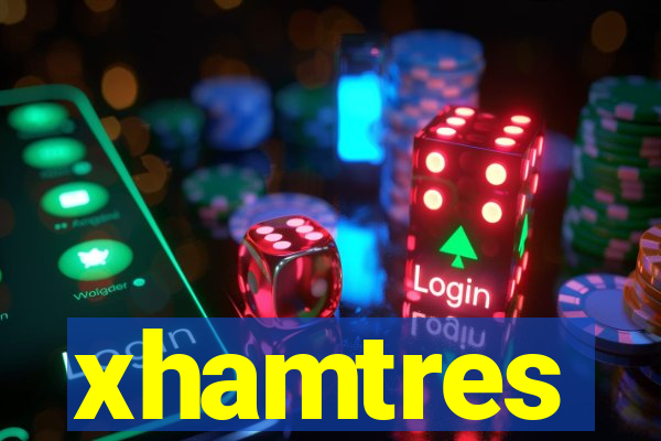 xhamtres