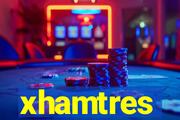 xhamtres