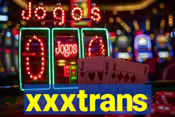 xxxtrans