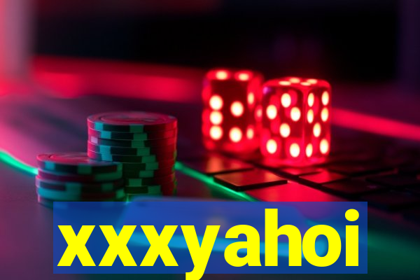 xxxyahoi